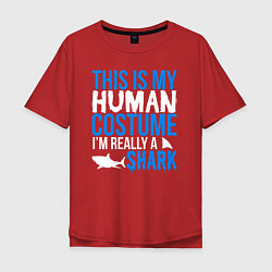 Футболка оверсайз мужская Это мой костюм человека, на самом деле я акула, цвет: красный