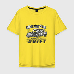 Мужская футболка оверсайз Come with me if you want to drift - ВАЗ 2105