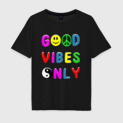 Футболка оверсайз мужская Good vibes only, цвет: черный