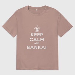 Мужская футболка оверсайз Keep calm and bankai - Bleach