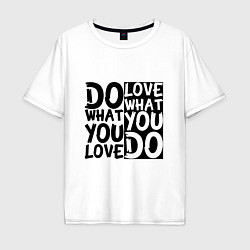 Мужская футболка оверсайз Do what you love love what you do