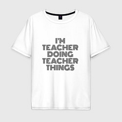 Мужская футболка оверсайз Im doing teacher things