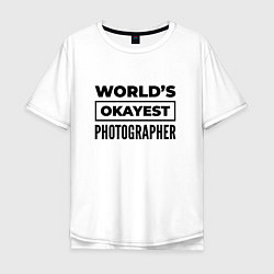 Мужская футболка оверсайз The worlds okayest photographer