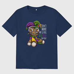 Футболка оверсайз мужская Dont make me go all voodoo on you, цвет: тёмно-синий