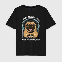 Мужская футболка оверсайз I just really like pugs gaming ok