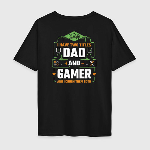 Мужская футболка оверсайз I have two titles dad and gamer and i crush them b / Черный – фото 2