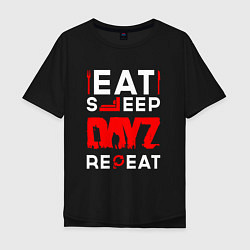 Мужская футболка оверсайз Надпись eat sleep DayZ repeat