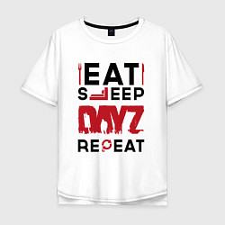 Мужская футболка оверсайз Надпись: eat sleep DayZ repeat