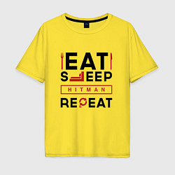 Футболка оверсайз мужская Надпись: eat sleep Hitman repeat, цвет: желтый