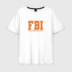 Мужская футболка оверсайз Female Body Inspector - FBI