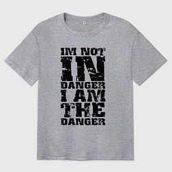 Мужская футболка оверсайз Я не в опасности - я сам опасность