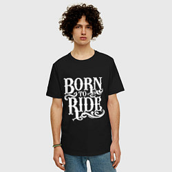 Футболка оверсайз мужская Born to ride - рожденный ездить, цвет: черный — фото 2