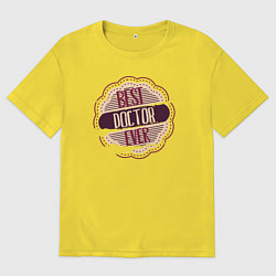 Футболка оверсайз мужская Лучший доктор на свете, цвет: желтый