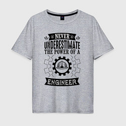 Мужская футболка оверсайз Never underestimate the power of a engineer