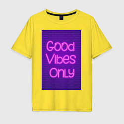 Футболка оверсайз мужская Неоновая надпись good vibes only и кирпичная стена, цвет: желтый