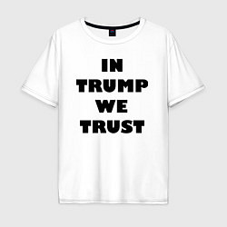 Мужская футболка оверсайз In Trump we trust - slogan