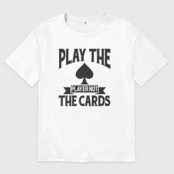 Мужская футболка оверсайз Играй с игроком а не с картами