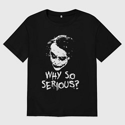 Мужская футболка оверсайз Джокер, почему ты такой серьезный