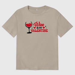 Футболка оверсайз мужская Wine is my valentine, цвет: миндальный