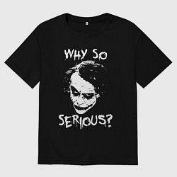 Футболка оверсайз мужская Джокер - почему такой серьезный, цвет: черный
