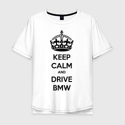 Мужская футболка оверсайз Keep Calm & Drive BMW