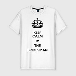 Мужская slim-футболка Keep calm Im the Bridesman