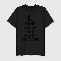 Футболка slim-fit Keep Calm & Play Soccer, цвет: черный