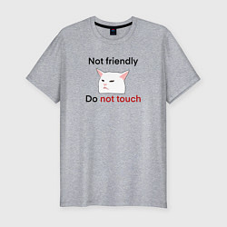 Мужская slim-футболка Not friendly, do not touch, чёрный текст с мемным