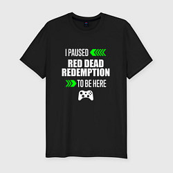 Мужская slim-футболка I Paused Red Dead Redemption To Be Here с зелеными
