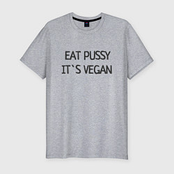 Мужская slim-футболка EAT PUSSY, ITS VEGAN