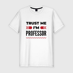 Мужская slim-футболка Trust me - Im professor