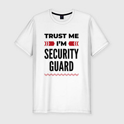 Мужская slim-футболка Trust me - Im security guard