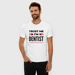 Футболка slim-fit Trust me - Im dentist, цвет: белый — фото 2