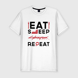 Футболка slim-fit Надпись: eat sleep Cyberpunk 2077 repeat, цвет: белый