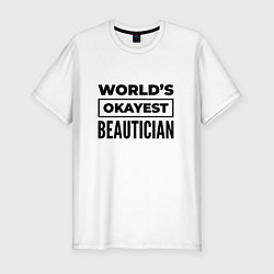 Мужская slim-футболка The worlds okayest beautician