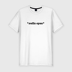 Мужская slim-футболка Rolls eyes