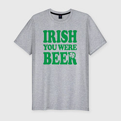 Мужская slim-футболка Irish you were beer