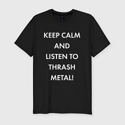 Футболка slim-fit Надпись Keep calm and listen to thash metal, цвет: черный