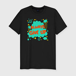Футболка slim-fit Always give up, цвет: черный