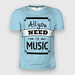 Футболка спортивная мужская All you need is music, цвет: 3D-принт