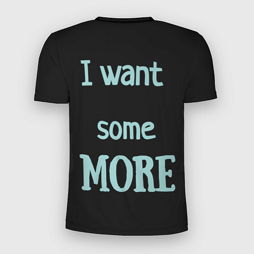 Мужская спорт-футболка I want some MORE Я хочу БОЛЬШЕ / 3D-принт – фото 2