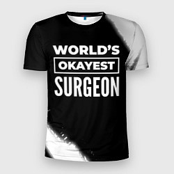 Футболка спортивная мужская Worlds okayest surgeon - dark, цвет: 3D-принт