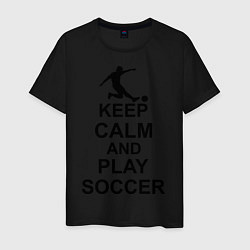 Футболка хлопковая мужская Keep Calm & Play Soccer, цвет: черный