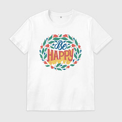 Футболка хлопковая мужская Be Happy Lettering, цвет: белый