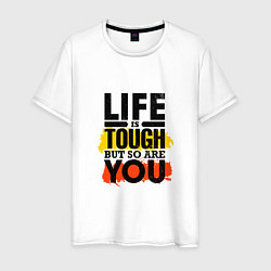 Футболка хлопковая мужская Life is tough but so are you, цвет: белый