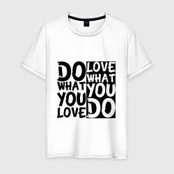 Футболка хлопковая мужская Do what you love love what you do, цвет: белый