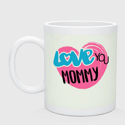 Кружка керамическая Love You Mommy, цвет: фосфор