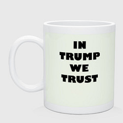 Кружка керамическая In Trump we trust - slogan, цвет: фосфор