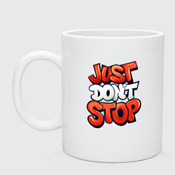 Кружка керамическая Just dont stop, цвет: белый