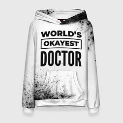 Толстовка-худи женская Worlds okayest doctor - white, цвет: 3D-белый